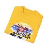 Take Me To The Beach - Unisex Softstyle