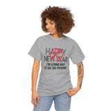 Funny Happy New Year Unisex Tee - Sarcastic Birthday Graphic T Shirt