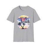 Take Me To The Beach - Unisex Softstyle