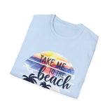 Take Me To The Beach - Unisex Softstyle