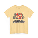 Funny Happy New Year Unisex Tee - Sarcastic Birthday Graphic T Shirt