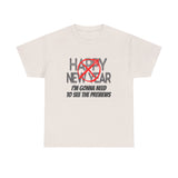 Funny Happy New Year Unisex Tee - Sarcastic Birthday Graphic T Shirt