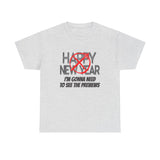 Funny Happy New Year Unisex Tee - Sarcastic Birthday Graphic T Shirt