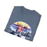 Take Me To The Beach - Unisex Softstyle