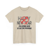 Funny Happy New Year Unisex Tee - Sarcastic Birthday Graphic T Shirt