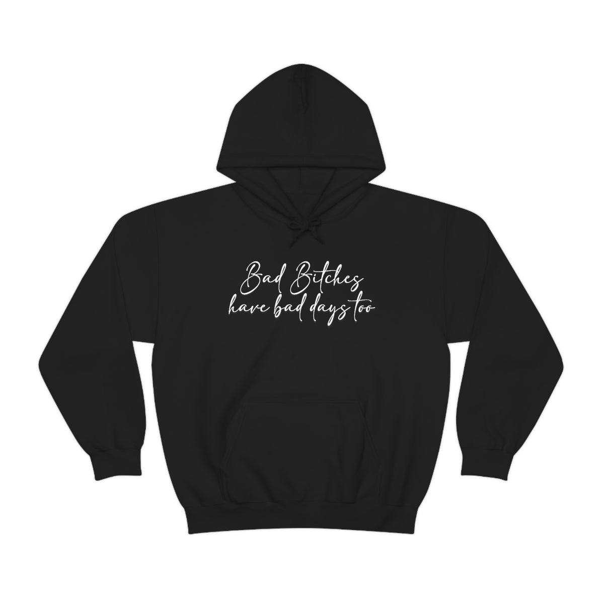 Bad Bitches Have Bad Days Too Hoodie - Unisex Heavy Blend