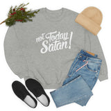 Not Today Satan Sweatshirt - Funny Religious Sweatshirt - Unisex Heavy Blend Sweatshirt