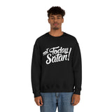 Not Today Satan Sweatshirt - Funny Religious Sweatshirt - Unisex Heavy Blend Sweatshirt
