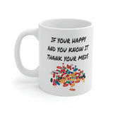 If Your Happy And You Know It thank Your Meds Coffee Cup - Ceramic Mug 11oz