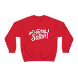 Not Today Satan Sweatshirt - Funny Religious Sweatshirt - Unisex Heavy Blend Sweatshirt
