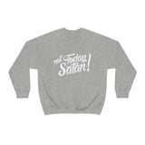 Not Today Satan Sweatshirt - Funny Religious Sweatshirt - Unisex Heavy Blend Sweatshirt