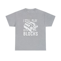 I Still Play With Blocks - Funny T-Shirt, Funny Birthday Gift T Shirt - Short Sleeve Unisex