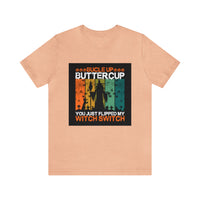 Buckle Up Buttercup You Just Flipped My Witch Switch Bella Canvas T Shirt - Halloween Unisex Jersey Short Sleeve T-Shirt