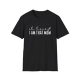 I Am That Mom- Unisex Softstyle T-Shirt