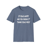 Happy And You Know It - Unisex Softstyle T-Shirt