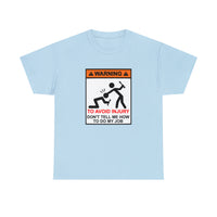 Warning To Avoid Serious Injury Don't Tell Me How To Do My Job -Funny T-Shirt, Funny Birthday Gift T Shirt - Short Sleeve Unisex