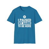 I Paused My Game - Unisex Softstyle T-Shirt