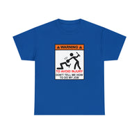 Warning To Avoid Serious Injury Don't Tell Me How To Do My Job -Funny T-Shirt, Funny Birthday Gift T Shirt - Short Sleeve Unisex
