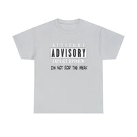 Attitude Advisory Cotton T Shirt - Not For The Weak T Shirt, Funny Shirt, Authority Advisory Shirt, Explicit Shirt