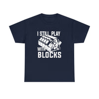 I Still Play With Blocks - Funny T-Shirt, Funny Birthday Gift T Shirt - Short Sleeve Unisex