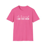I Am That Mom- Unisex Softstyle T-Shirt