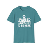 I Paused My Game - Unisex Softstyle T-Shirt