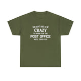 You Don't Have To Be Crazy To Work For The Post Office Shirt - Postal Wear Postal Worker Shirt - Unisex T Shirt