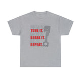 Build It Tune It Race It Break It Fix It Repeat - Funny T-Shirt, Funny Birthday Gift T Shirt - Short Sleeve Unisex