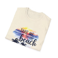 Take Me To The Beach - Unisex Softstyle