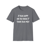 Happy And You Know It - Unisex Softstyle T-Shirt