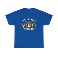 Just One More Car Part Funny T-Shirt - Funny Birthday Gift T Shirt - Short Sleeve Unisex