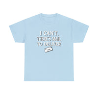 I Can't, There's Mail To Deliver Postal Carrier Shirt - Postal Wear Post Office Shirt - Unisex T Shirt