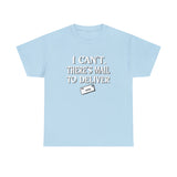 I Can't, There's Mail To Deliver Postal Carrier Shirt - Postal Wear Post Office Shirt - Unisex T Shirt