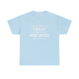 You Don't Have To Be Crazy To Work For The Post Office Shirt - Postal Wear Postal Worker Shirt - Unisex T Shirt