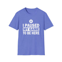 I Paused My Game - Unisex Softstyle T-Shirt