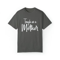 Tough As A Mother Comfort Colors Shirt - Gift for Her Gift for Him Funny Sarcastic Birthday Graphic T Shirt - Unisex Garment-Dyed T shirt