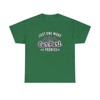 Just One More Car Part Funny T-Shirt - Funny Birthday Gift T Shirt - Short Sleeve Unisex