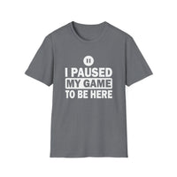 I Paused My Game - Unisex Softstyle T-Shirt