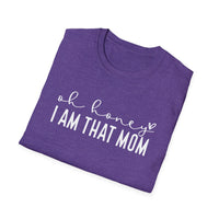 Oh Honey I Am That Mom - Unisex Softstyle T-Shirt