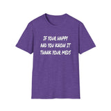 Happy And You Know It - Unisex Softstyle T-Shirt