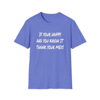 Happy And You Know It - Unisex Softstyle T-Shirt
