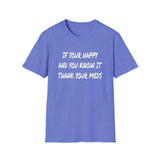Happy And You Know It - Unisex Softstyle T-Shirt