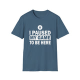 I Paused My Game - Unisex Softstyle T-Shirt