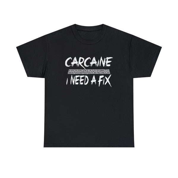 Carcaine I Need A Fix Shirt - Motorsports, Racing, Burning Rubber, Funny Shirt, Birthday, Gift for Dad, Him, Brother, Son - Unisex T Shirt