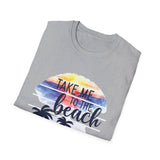 Take Me To The Beach - Unisex Softstyle