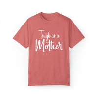 Tough As A Mother Comfort Colors Shirt - Gift for Her Gift for Him Funny Sarcastic Birthday Graphic T Shirt - Unisex Garment-Dyed T shirt