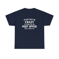 You Don't Have To Be Crazy To Work For The Post Office Shirt - Postal Wear Postal Worker Shirt - Unisex T Shirt