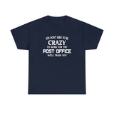 You Don't Have To Be Crazy To Work For The Post Office Shirt - Postal Wear Postal Worker Shirt - Unisex T Shirt