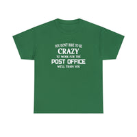 You Don't Have To Be Crazy To Work For The Post Office Shirt - Postal Wear Postal Worker Shirt - Unisex T Shirt