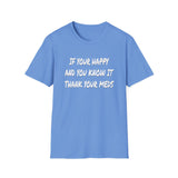 Happy And You Know It - Unisex Softstyle T-Shirt